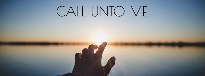 CALL UNTO ME