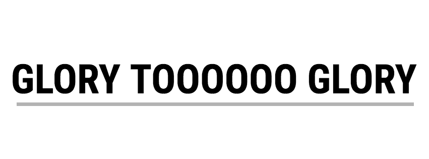 GLORY TOOOOO GLORY